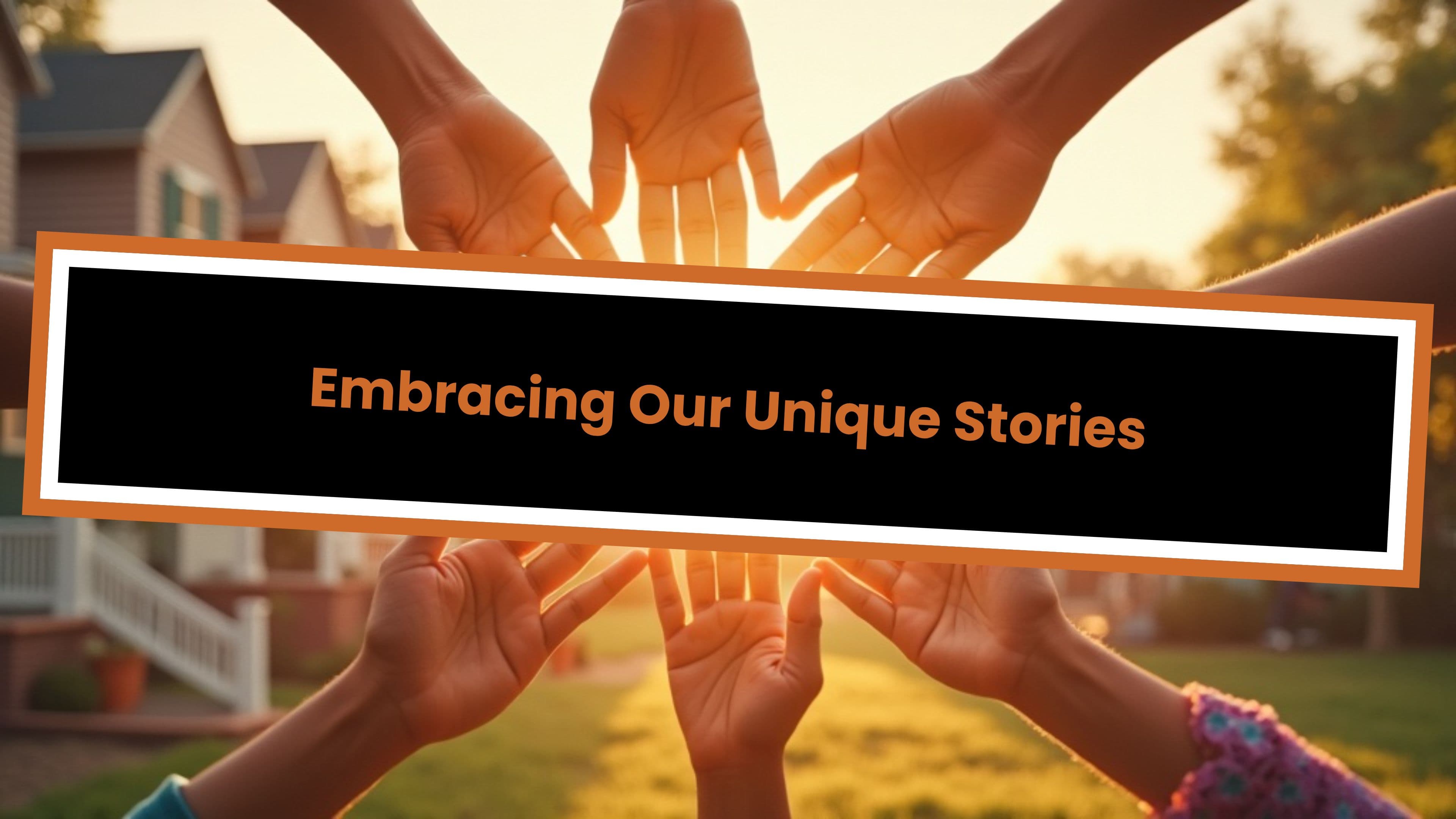 Embracing Our Unique Stories