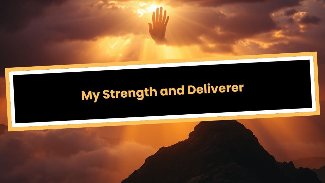 My Strength and Deliverer