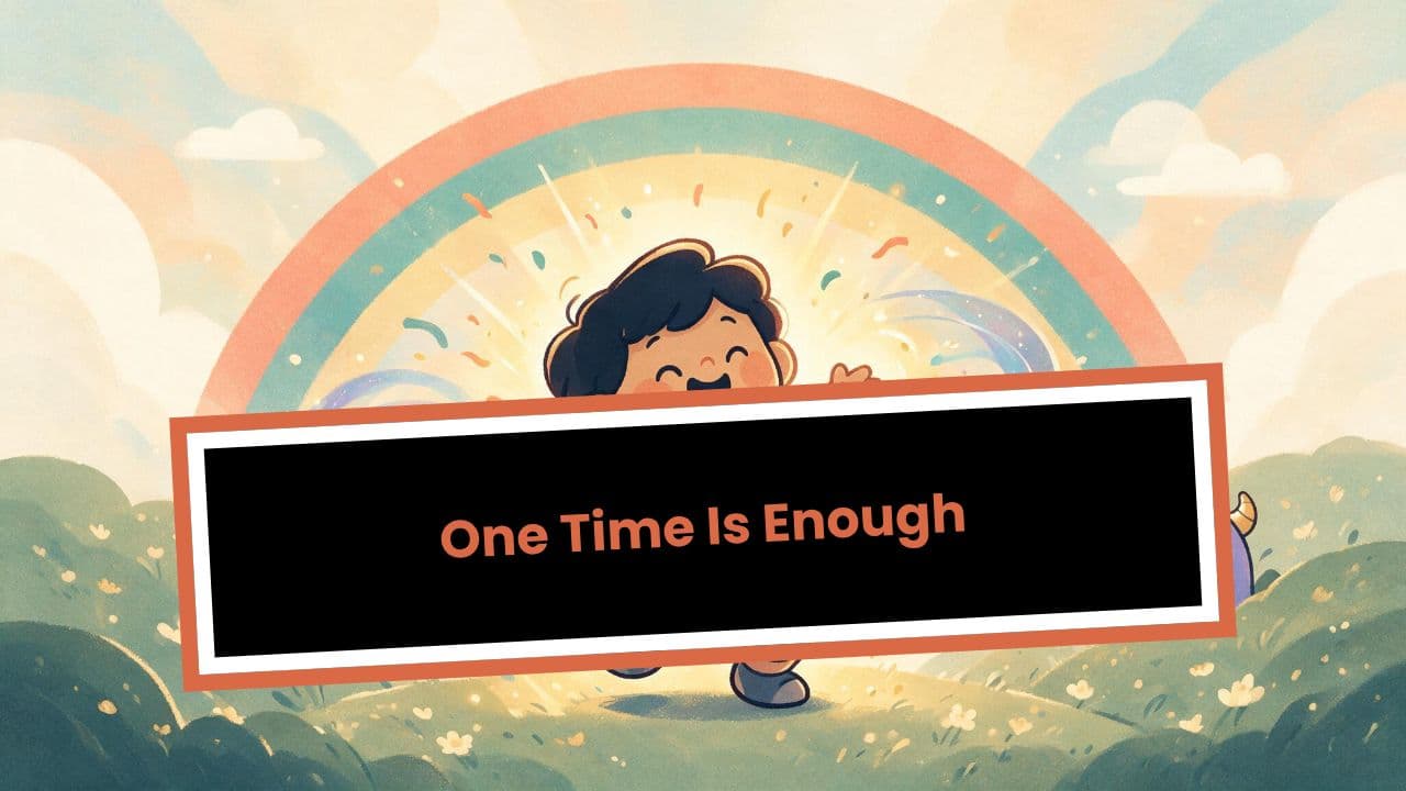 One Time Is Enough