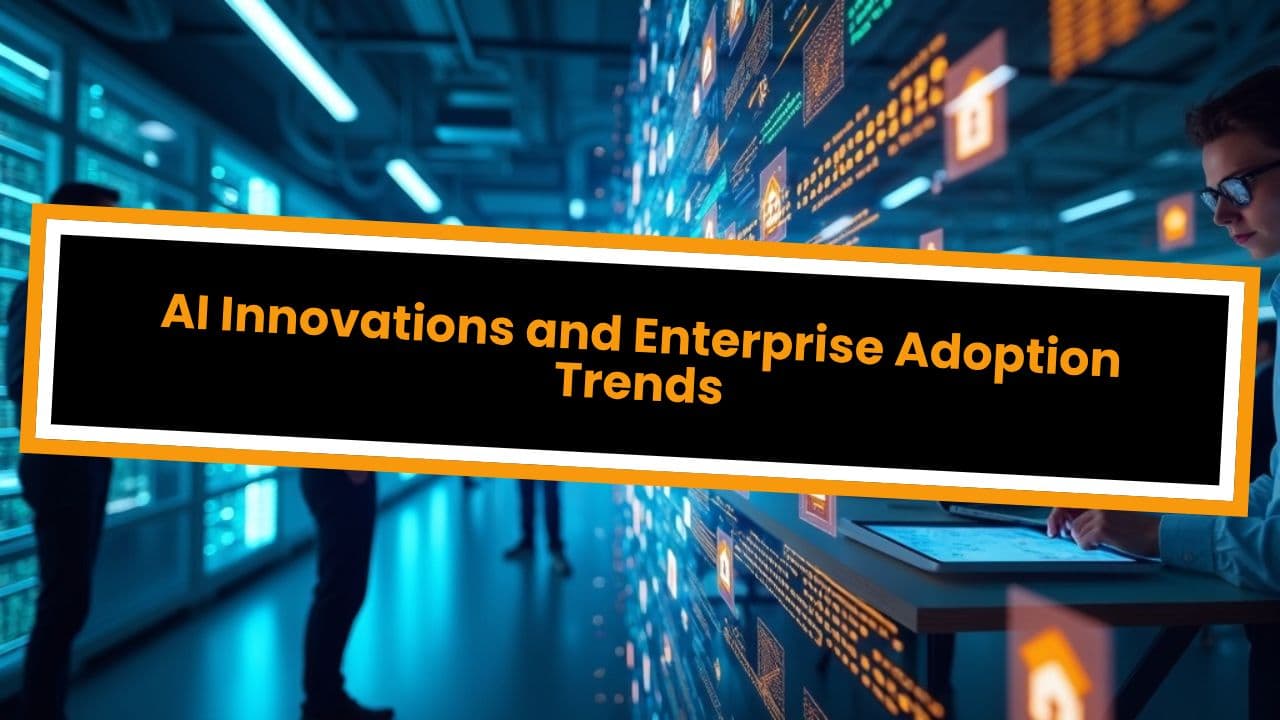 AI Innovations and Enterprise Adoption Trends