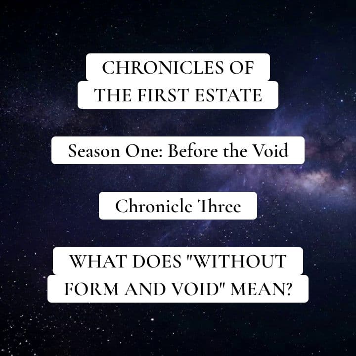 Chronicles of the First Estate - Season 1, Chronicle 3: What Does "Without Form and Void" Mean?