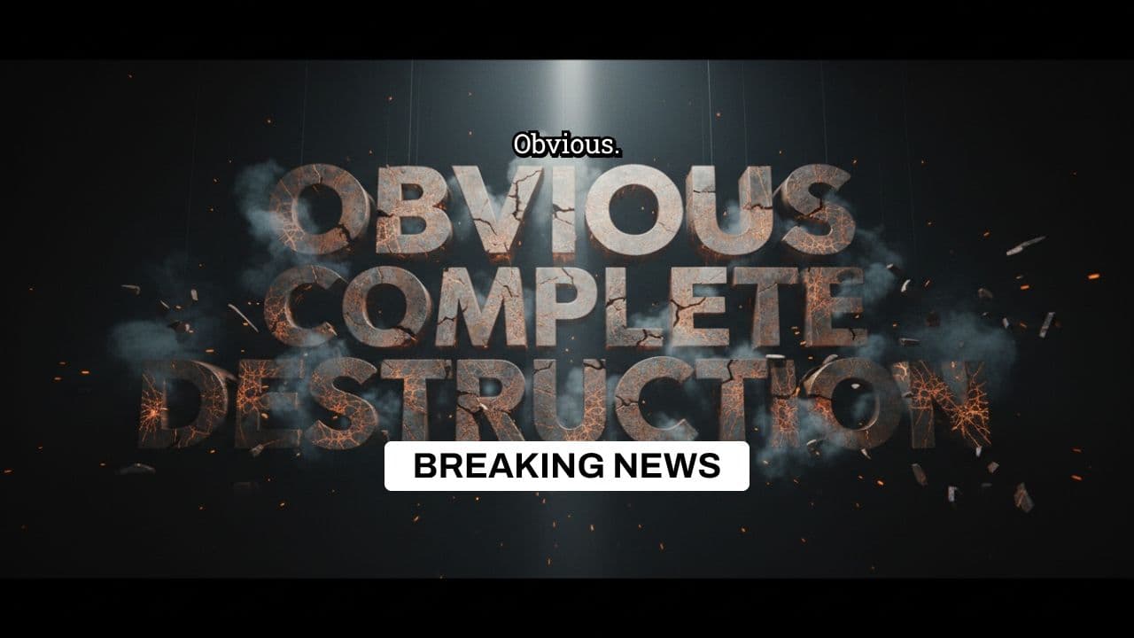 Obvious Complete Destruction News Report