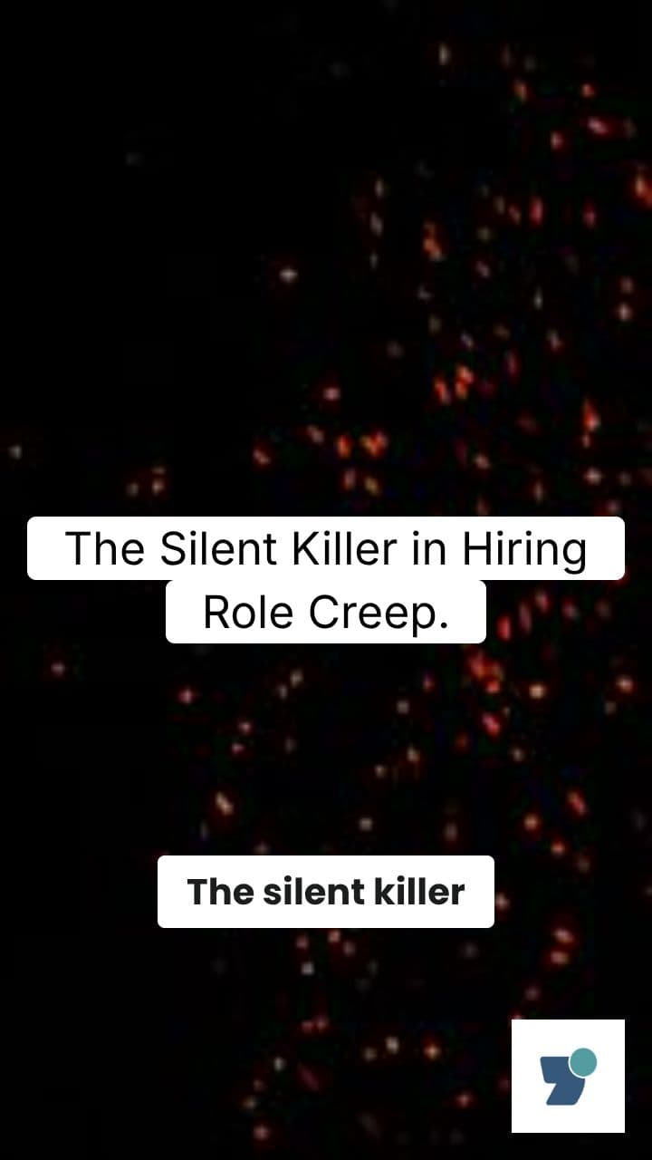 The Silent Killer in Hiring: Role Creep