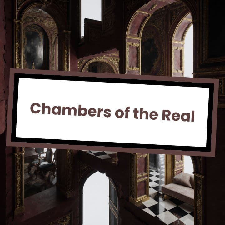 Chambers of the Real