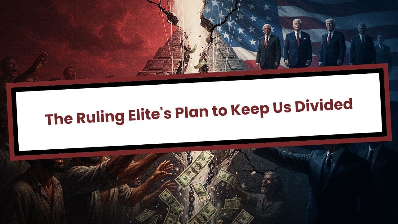 The Ruling Elite's Plan to Keep Us Divided