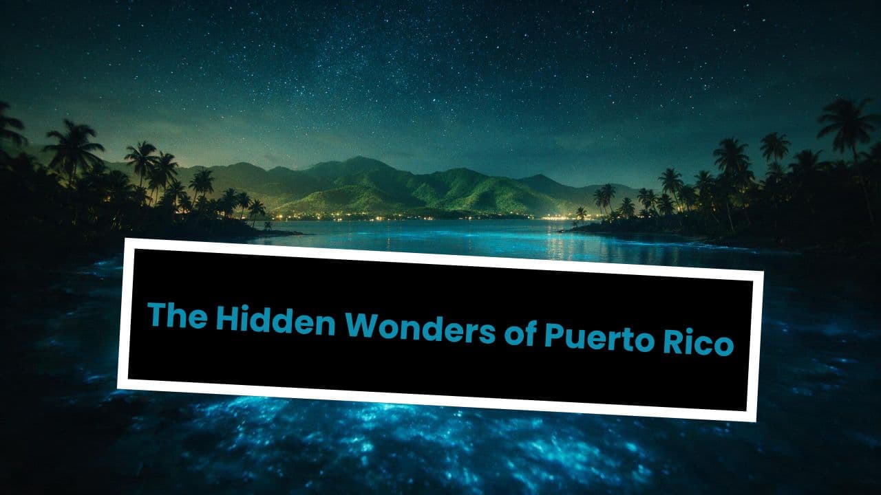 The Hidden Wonders of Puerto Rico