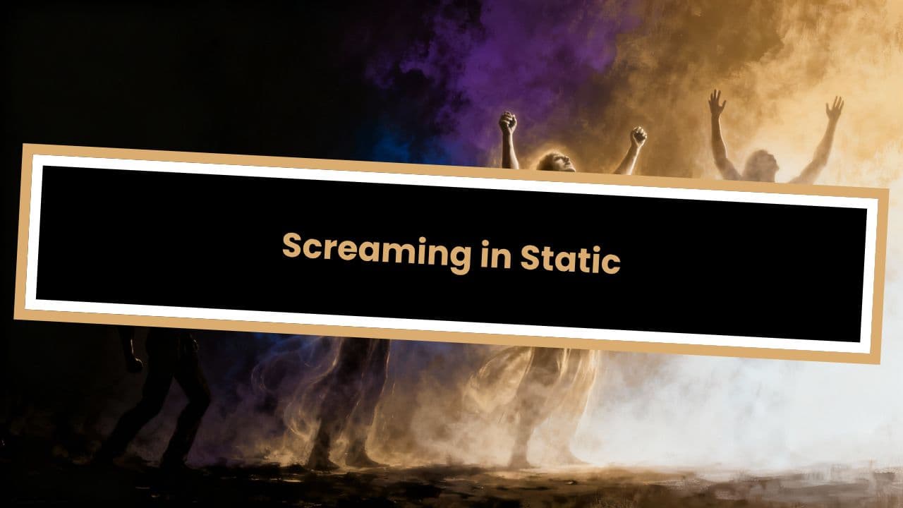 Screaming in Static