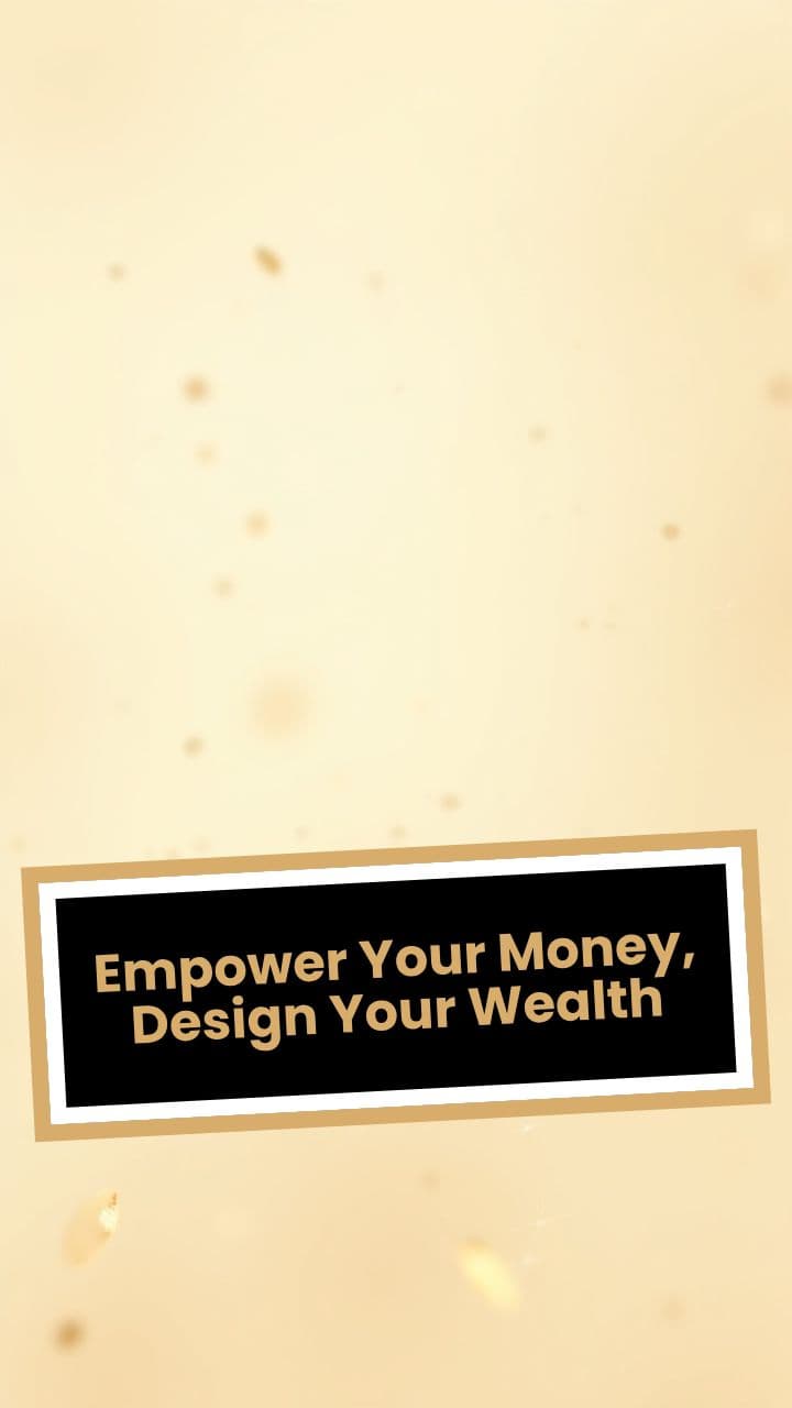 Empower Your Money, Design Your Wealth
