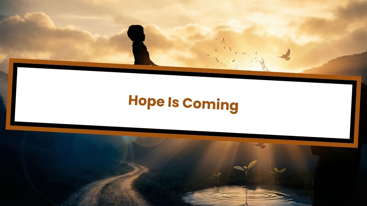 Hope Is Coming