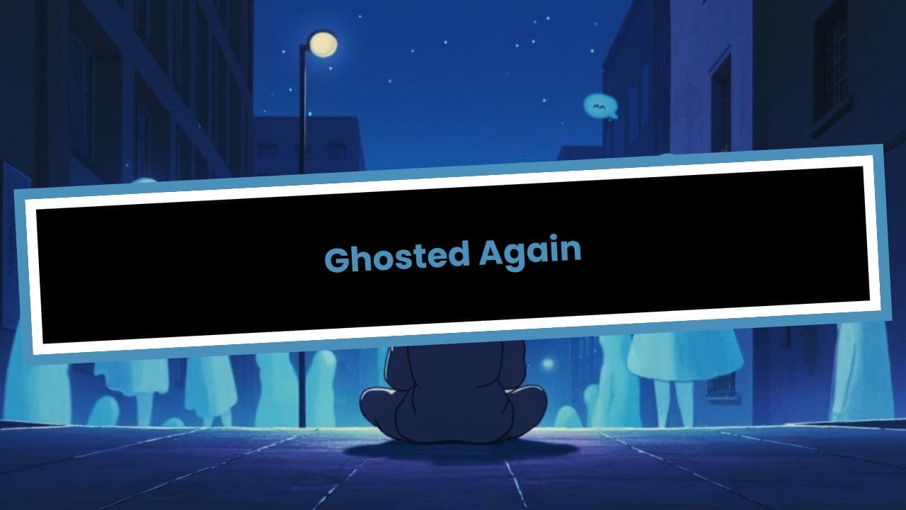 Ghosted Again