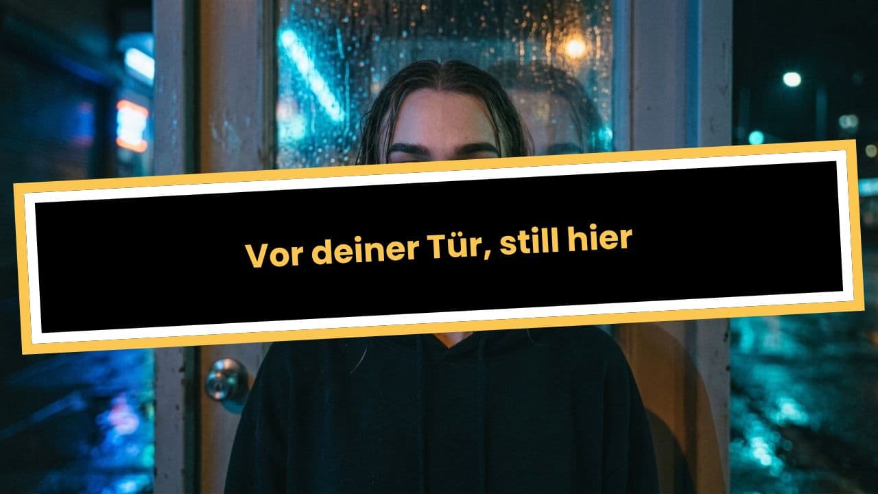 Vor deiner Tür, still hier