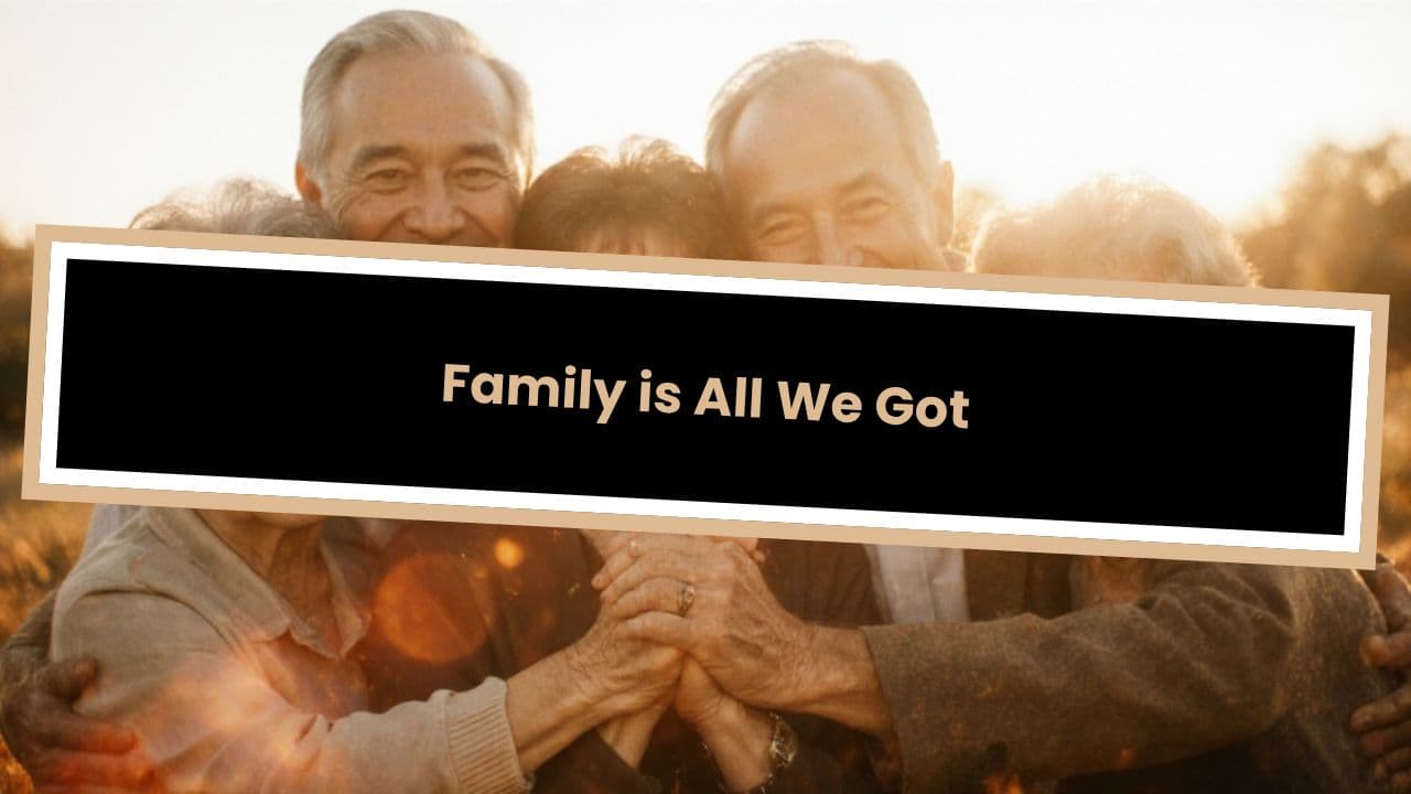 Family is All We Got